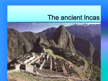  The civilization started at the Andes mountain in Peru on the continent of South America. The nickname of the empire is called, 'Land of the four.