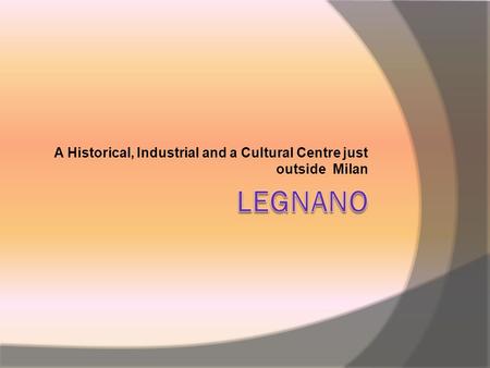 A Historical, Industrial and a Cultural Centre just outside Milan.