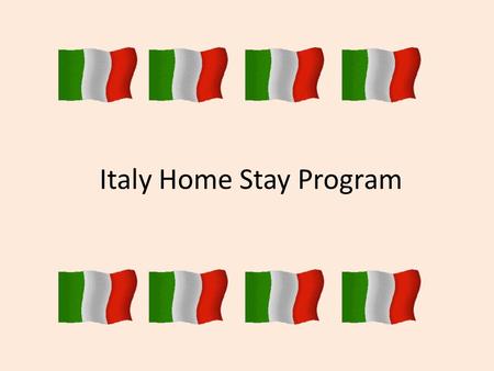 Italy Home Stay Program. What is a home stay program? Students from this school and other local schools come together and travel to Italy together for.