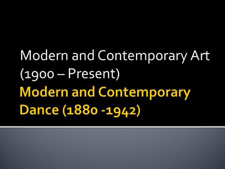 Modern and Contemporary Art (1900 – Present).  He felt that choreography, music, and dancing were not relating to one another in ballets.  He developed.