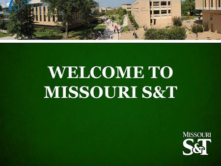 WELCOME TO MISSOURI S&T. Welcome Introductions Review of Agenda Group Photo.