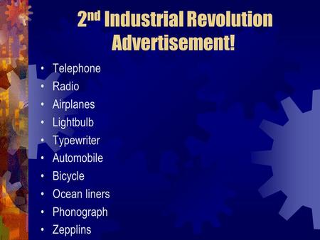 2 nd Industrial Revolution Advertisement! Telephone Radio Airplanes Lightbulb Typewriter Automobile Bicycle Ocean liners Phonograph Zepplins.
