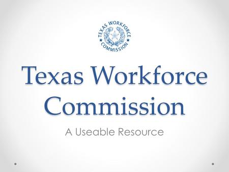 Texas Workforce Commission A Useable Resource. Have a better understanding of our tutorial services. Know how to book an online training session. See.