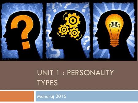 Unit 1 : Personality types