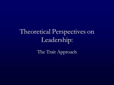 Theoretical Perspectives on Leadership: The Trait Approach.
