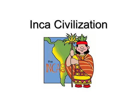 Inca Civilization. Essential Question How were both European and Native American cultures changed after European contact with the Inca? SS6H1a: Describe.