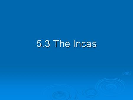 5.3 The Incas.
