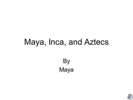 Maya, Inca, and Aztecs By Maya The Mayans Mayan Geography The Maya lived in what is now the Northern Part of Guatemala. They cleared areas of the rain.