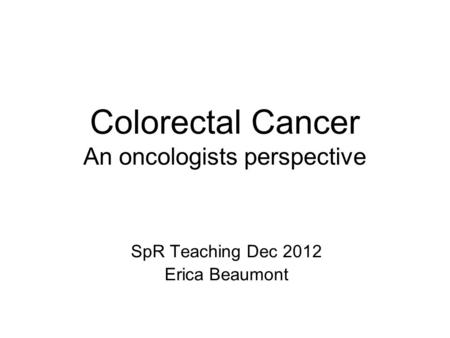 Colorectal Cancer An oncologists perspective