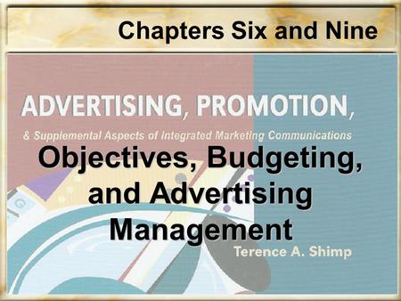 1 Objectives, Budgeting, and Advertising Management Chapters Six and Nine.