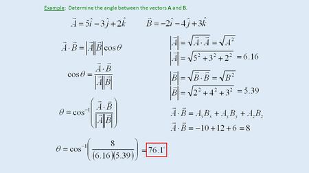 Example:  Determine the angle between the vectors A and B.