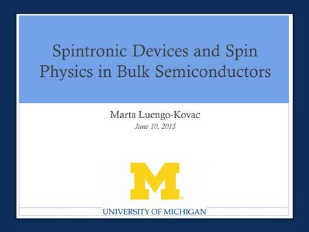 Spintronic Devices and Spin Physics in Bulk Semiconductors Marta Luengo-Kovac June 10, 2015.