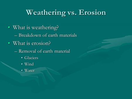 Weathering vs. Erosion What is weathering? What is erosion?