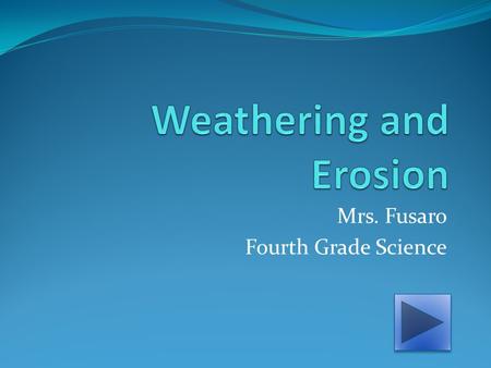 Mrs. Fusaro Fourth Grade Science Mechanical Weathering Mechanical weathering is a destructive force in which larger rocks are broken down into smaller.