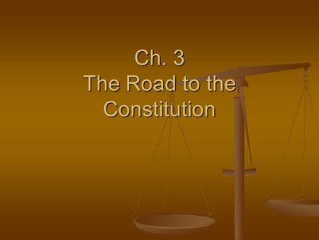 Ch. 3 The Road to the Constitution