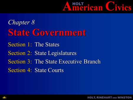 A merican C ivicsHOLT HOLT, RINEHART AND WINSTON1 Chapter 8 State Government Section 1:The States Section 2:State Legislatures Section 3:The State Executive.