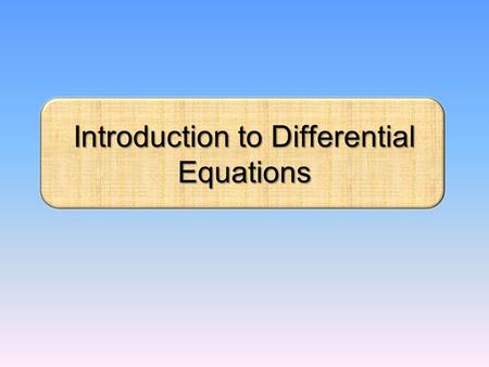 Introduction to Differential Equations. Definition : A differential equation is an equation containing an unknown function and its derivatives. Examples:.