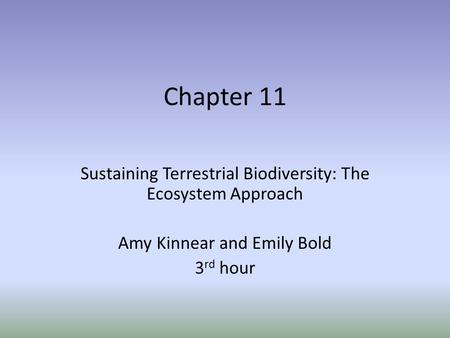 Chapter 11 Sustaining Terrestrial Biodiversity: The Ecosystem Approach Amy Kinnear and Emily Bold 3 rd hour.