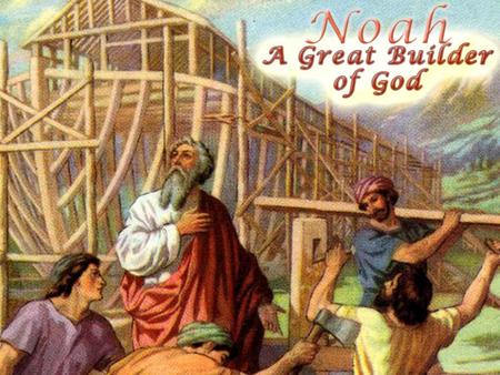 Noah was a man of faith Heb. 11:7 believe, obey Noah was a man of faith Heb. 11:7 believe, obey.