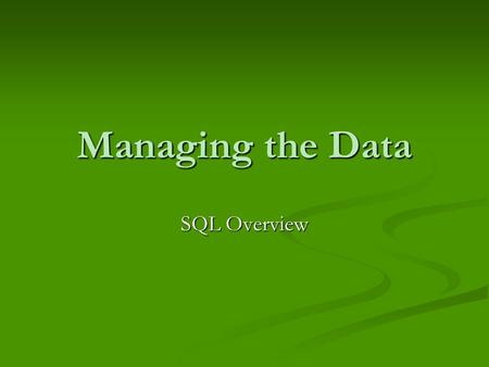 Managing the Data SQL Overview. Client\Server RDMS (relational database management system) Client\Server RDMS (relational database management system)