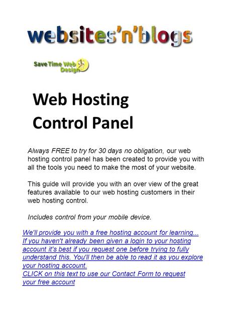 Web Hosting Control Panel Always FREE to try for 30 days no obligation, our web hosting control panel has been created to provide you with all the tools.