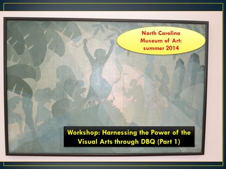 North Carolina Museum of Art: summer 2014 Workshop: Harnessing the Power of the Visual Arts through DBQ (Part 1)