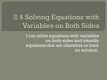 2.4 Solving Equations with Variables on Both Sides