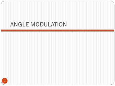 ANGLE MODULATION 1. Introduction 2 Another class of modulation methods are frequency and phase modulation which referred to as angle- modulation methods.