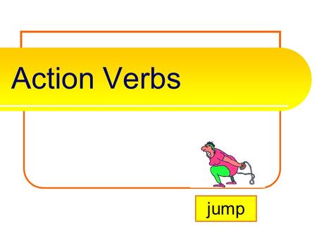 Action Verbs jump What is an action verb? A verb tells the subject’s a aa actions, events, or s ss state of being. It is always found in the predicate.