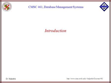 Dr. Kalpakis CMSC 461, Database Management Systems  Introduction.