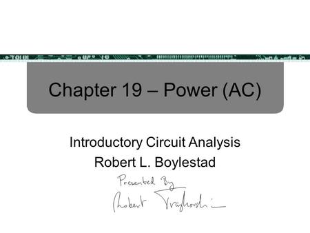 Chapter 19 – Power (AC) Introductory Circuit Analysis Robert L. Boylestad.