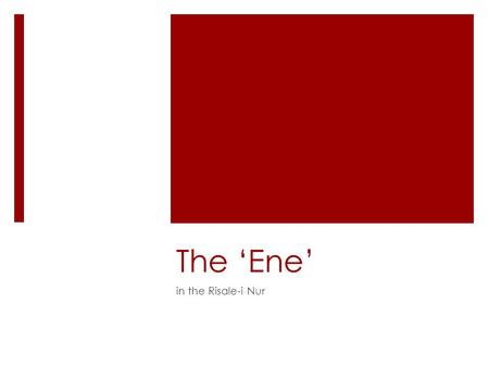 The ‘Ene’ in the Risale-i Nur. Related concepts: ‘ego’ and ‘I’  What is meant by ‘ego’ in English?  Several conceptions exist, including the philosophical,