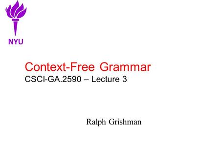 Context-Free Grammar CSCI-GA.2590 – Lecture 3 Ralph Grishman NYU.