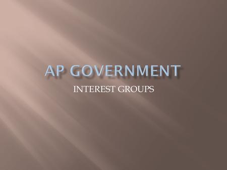 AP Government INTEREST GROUPS.