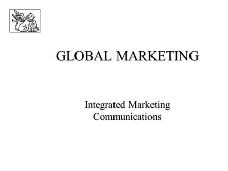 GLOBAL MARKETING Integrated Marketing Communications.