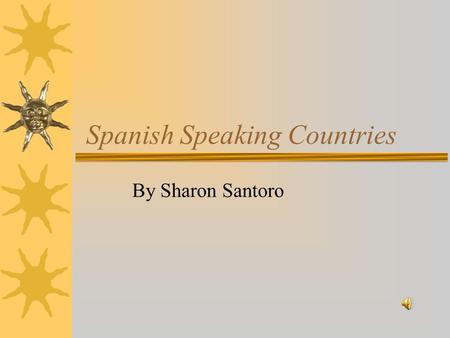 Spanish Speaking Countries By Sharon Santoro. Do you know where Spanish is spoken?  The Caribbean  Central America  Europe  North America  South.