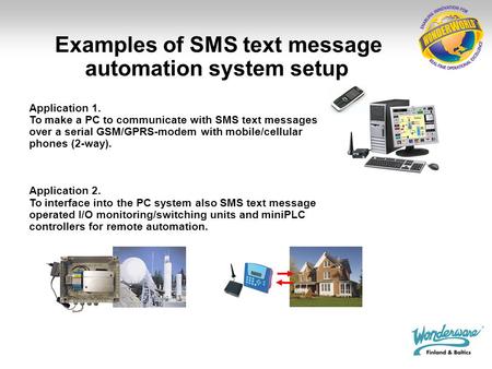 Application 1. To make a PC to communicate with SMS text messages over a serial GSM/GPRS-modem with mobile/cellular phones (2-way). Application 2. To interface.