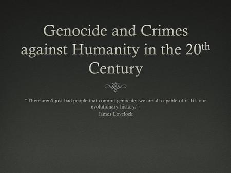 Thoughts on 20 th century conflict  “Genocide is not just murderous madness; it is more deeply a politics that promises a utopia beyond politics- one.