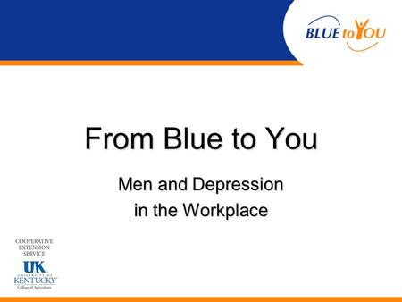 From Blue to You Men and Depression in the Workplace.