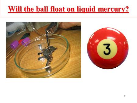 Will the ball float on liquid mercury?