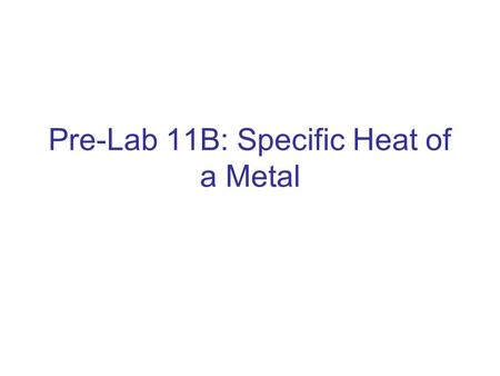 Pre-Lab 11B: Specific Heat of a Metal