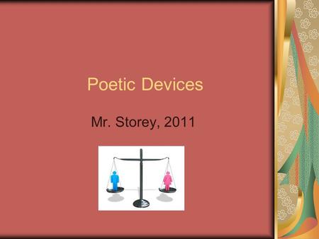 Poetic Devices Mr. Storey, 2011. Poetic Devices: What are they? Why are they so special? Poetic devices fit into the category of figurative language.