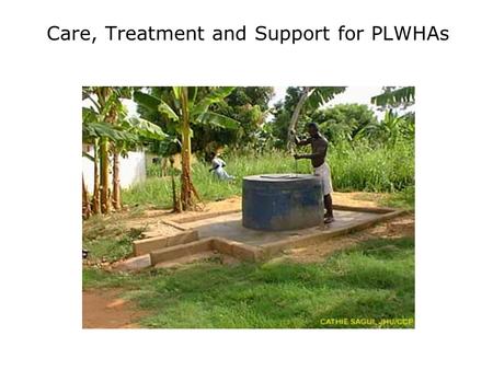 Care, Treatment and Support for PLWHAs