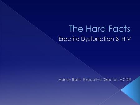 What to expect today.  What is Erectile Dysfunction?  What is it not?  Myths.  Causes.  The relationship between ED & HIV  Treatment  Group Discussion.