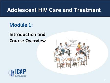 Adolescent HIV Care and Treatment Module 1: Introduction and Course Overview 1.