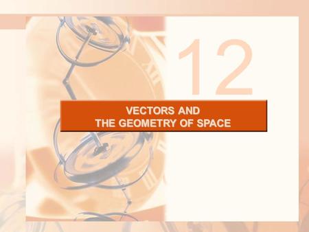 VECTORS AND THE GEOMETRY OF SPACE 12. 12.2 Vectors VECTORS AND THE GEOMETRY OF SPACE In this section, we will learn about: Vectors and their applications.