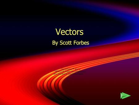 Vectors By Scott Forbes. Vectors  Definition of a Vector Definition of a Vector  Addition Addition  Multiplication Multiplication  Unit Vector Unit.