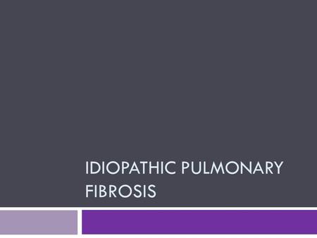 IDIOPATHIC PULMONARY FIBROSIS