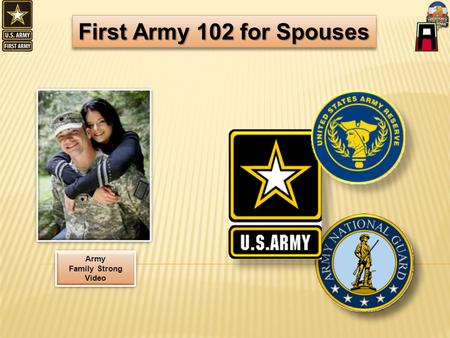 First Army 102 for Spouses Army Family Strong Video * * Play Video * *