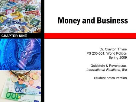 Money and Business CHAPTER NINE Dr. Clayton Thyne PS 235-001: World Politics Spring 2009 Goldstein & Pevehouse, International Relations, 8/e Student notes.